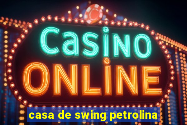 casa de swing petrolina